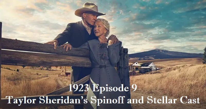 1923 Episode 9 - Taylor Sheridan's Spinoff and Stellar Cast