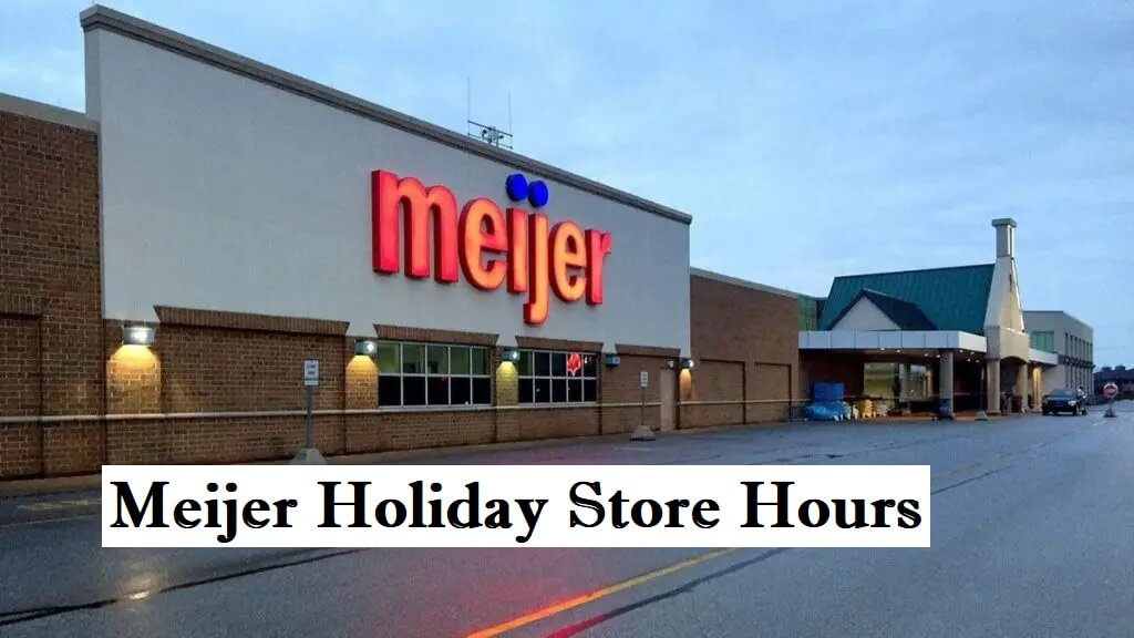 Meijer Holiday Store Hours 2023 2024 